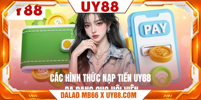 Các hình thức nạp tiền UY88 đa dạng cho hội viên 