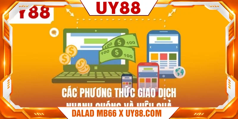 Các phương thức giao dịch nhanh chóng và hiệu quả