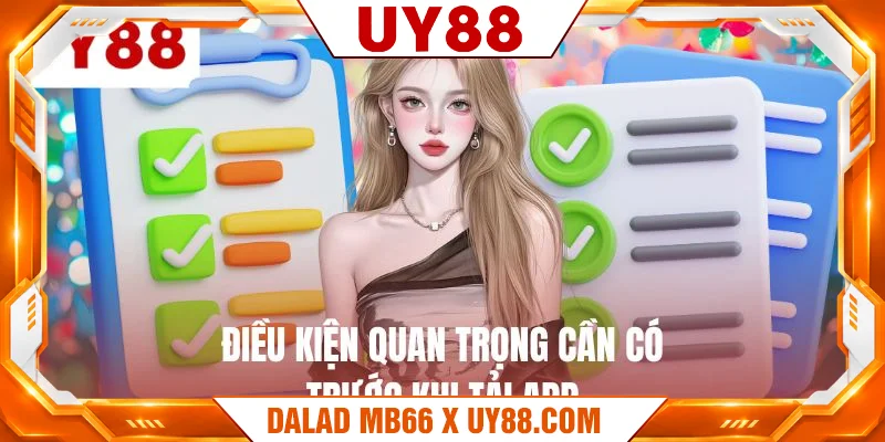 Điều kiện quan trọng cần có trước khi tải app Điều kiện quan trọng cần có trước khi tải app