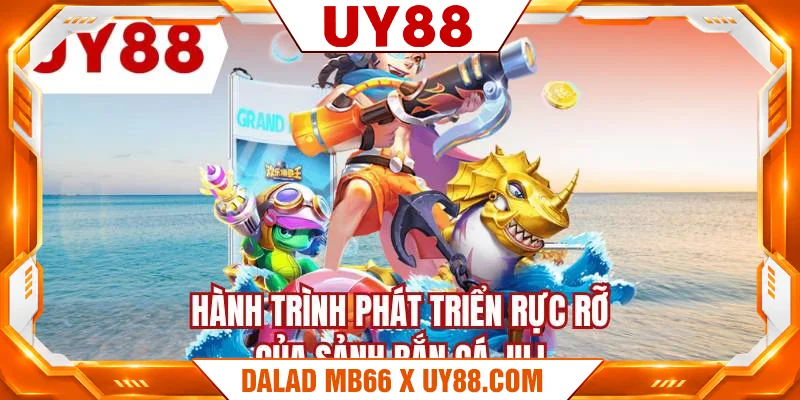 Hành trình phát triển rực rỡ của sảnh bắn cá Jili