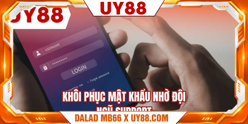 Khôi phục mật khẩu nhờ đội ngũ support Khôi phục mật khẩu nhờ đội ngũ support