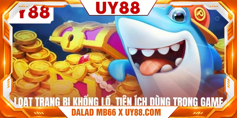Loạt trang bị khổng lồ, tiện ích dùng trong game