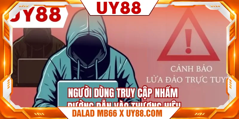 Người dùng truy cập nhầm đường dẫn vào thương hiệu