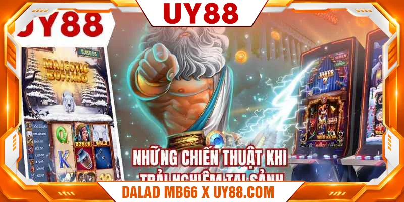 Những chiến thuật khi trải nghiệm tại sảnh Những chiến thuật khi trải nghiệm tại sảnh