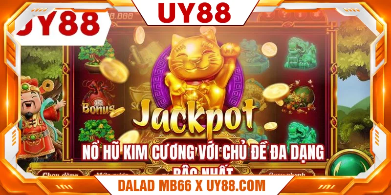 Nổ hũ kim cương với chủ đề đa dạng bậc nhất Nổ hũ kim cương với chủ đề đa dạng bậc nhất