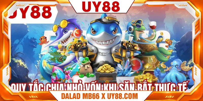 Quy tắc chia nhỏ vốn khi săn bắt thực tế