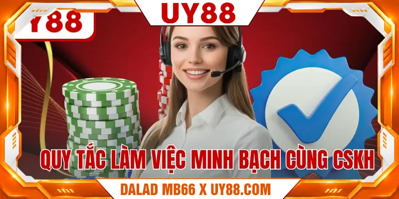 Quy tắc làm việc minh bạch cùng CSKH