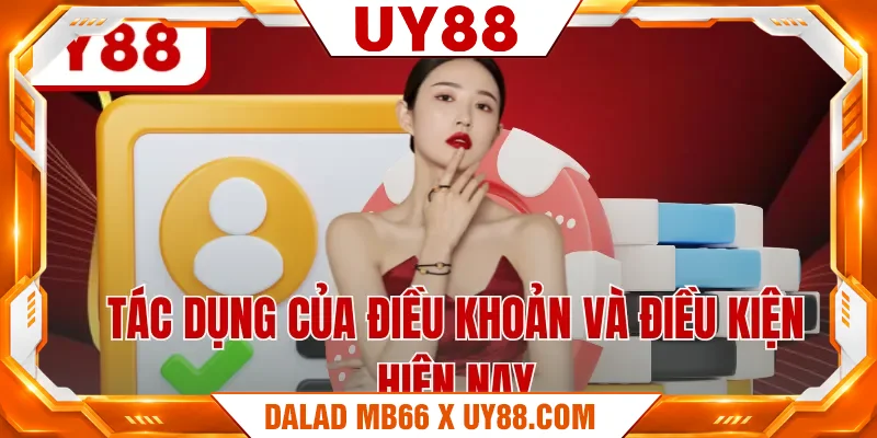Tác dụng của điều khoản và điều kiện uy88 hiện nay