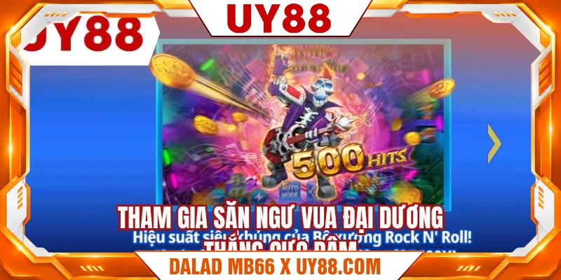 Tham gia săn ngư vua đại dương thắng cực đậm