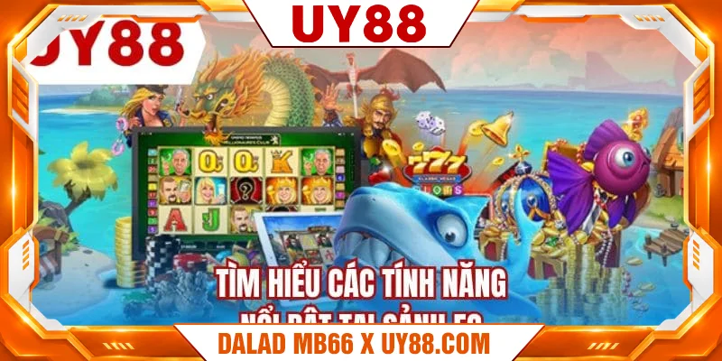 Tìm hiểu các tính năng nổi bật tại sảnh FC