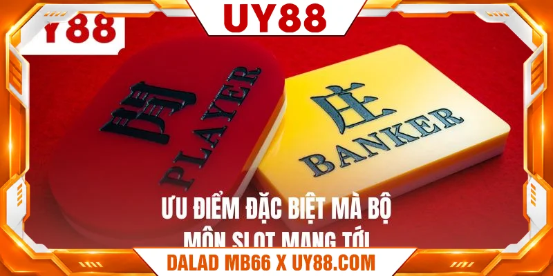 Ưu điểm đặc biệt mà bộ môn slot mang tới