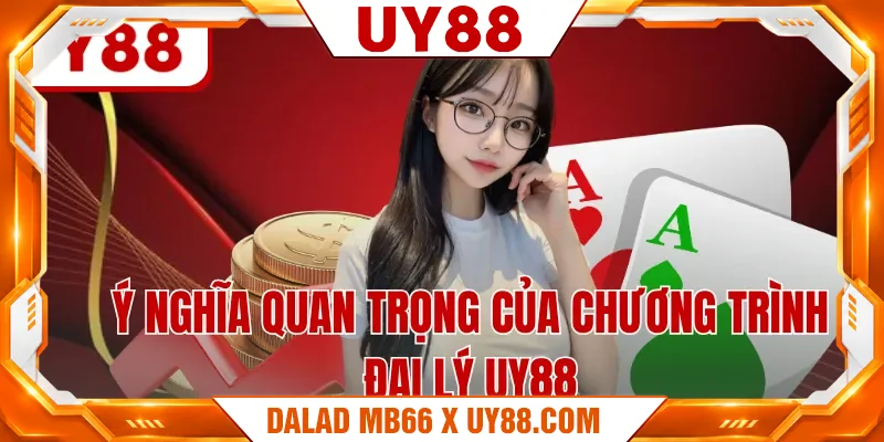 Ý nghĩa quan trọng của chương trình đại lý UY88 Ý nghĩa quan trọng của chương trình đại lý UY88