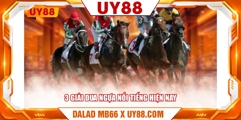 3 giải đua ngựa nổi tiếng hiện nay