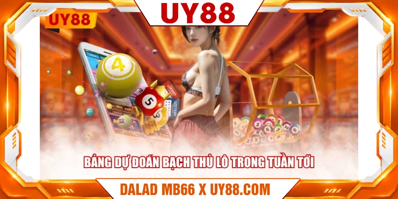 Bảng dự đoán bạch thủ lô trong tuần tới