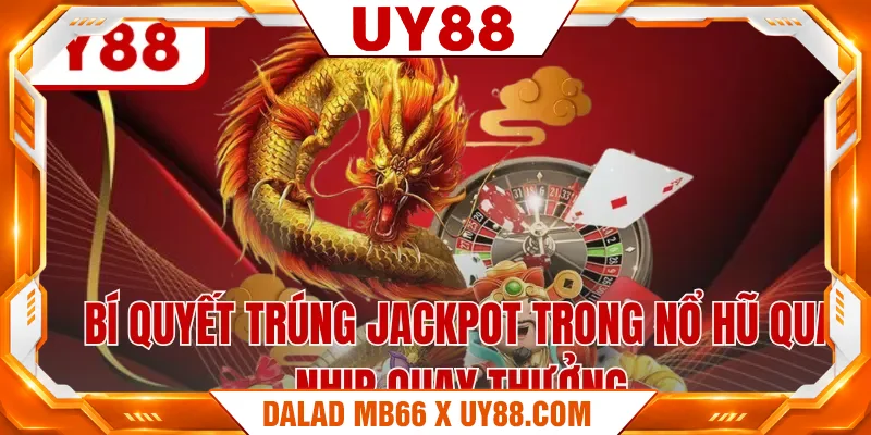 Bí quyết trúng Jackpot trong nổ hũ qua nhịp quay thưởng