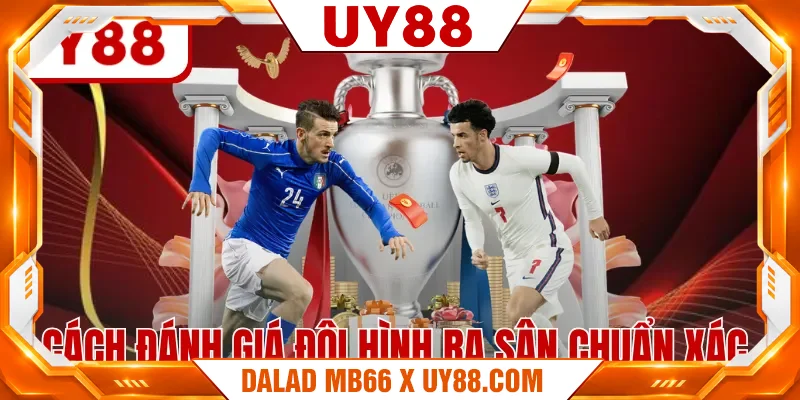 Cách đánh giá đội hình ra sân chuẩn xác Cách đánh giá đội hình ra sân chuẩn xác