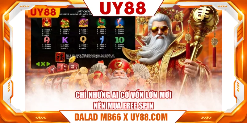Chỉ những ai có vốn lớn mới nên mua Free Spin