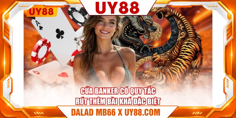 Cửa Banker có quy tắc rút thêm bài khá đặc biệt