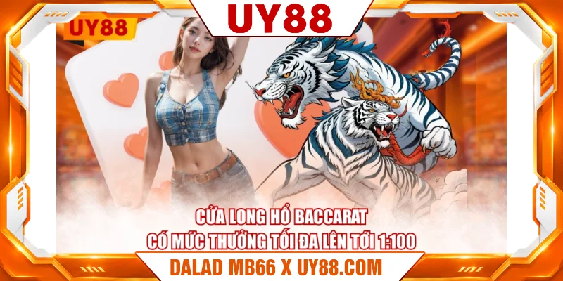 Cửa Long Hổ Baccarat có mức thưởng tối đa lên tới 1:100