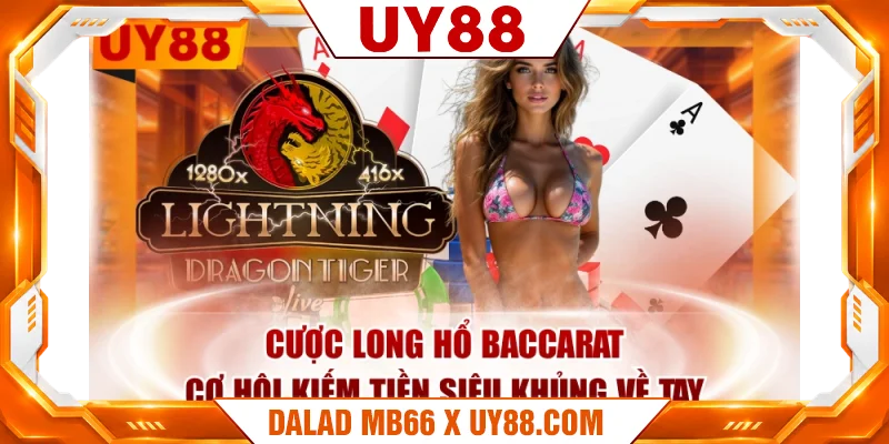 Cược Long Hổ Baccarat - Cơ Hội Kiếm Tiền Siêu Khủng Về Tay