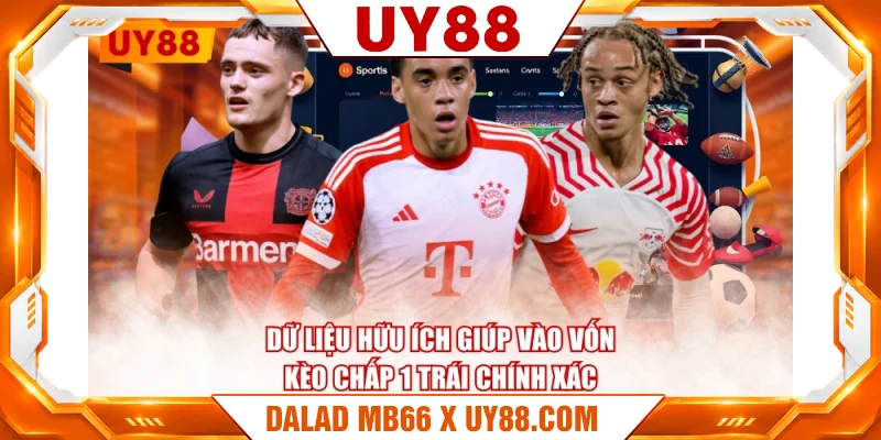 Dữ liệu hữu ích giúp vào vốn kèo chấp 1 trái chính xác