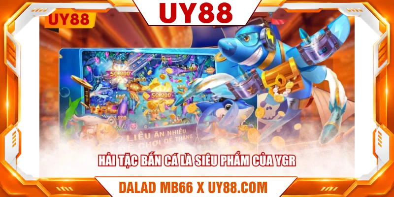 Hải Tặc Bắn Cá là siêu phẩm của YGR Hải Tặc Bắn Cá là siêu phẩm của YGR