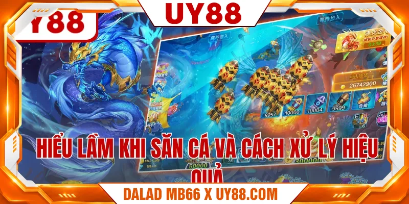 Hiểu lầm khi săn cá và cách xử lý hiệu quả