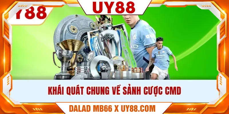 Khái quát chung về sảnh cược CMD