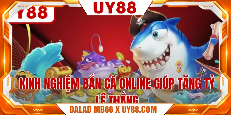 Kinh nghiệm bắn cá online giúp tăng tỷ lệ thắng