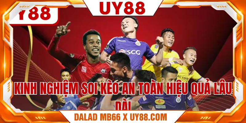 Kinh nghiệm soi kèo an toàn hiệu quả lâu dài