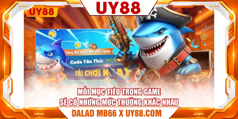 Mỗi mục tiêu trong game sẽ có những mức thưởng khác nhau Mỗi mục tiêu trong game sẽ có những mức thưởng khác nhau
