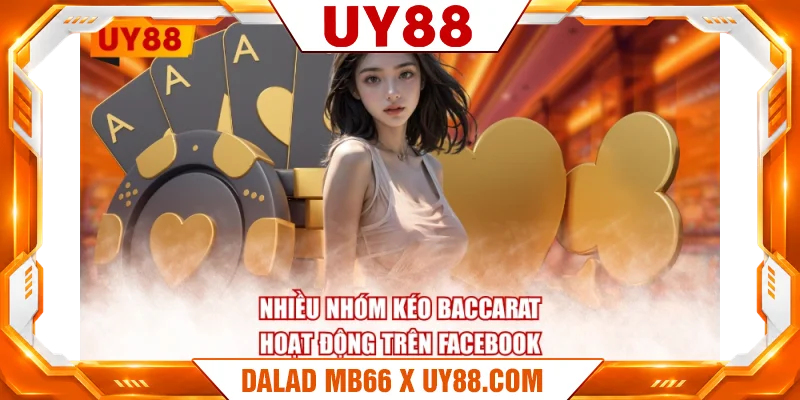 Nhiều nhóm kéo Baccarat hoạt động trên Facebook