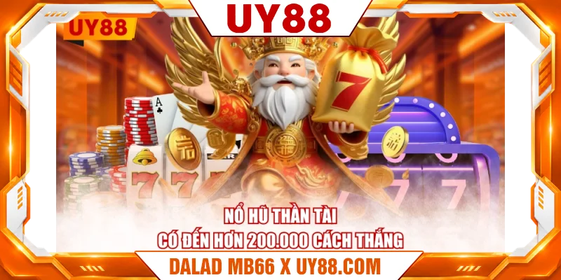 Nổ Hũ Thần Tài có đến hơn 200.000 cách thắng