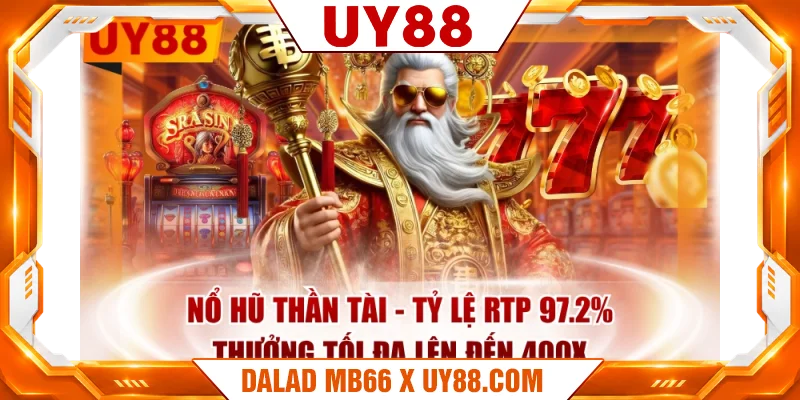 Nổ Hũ Thần Tài - Tỷ Lệ RTP 97.2%, Thưởng Tối Đa Lên Đến 400X