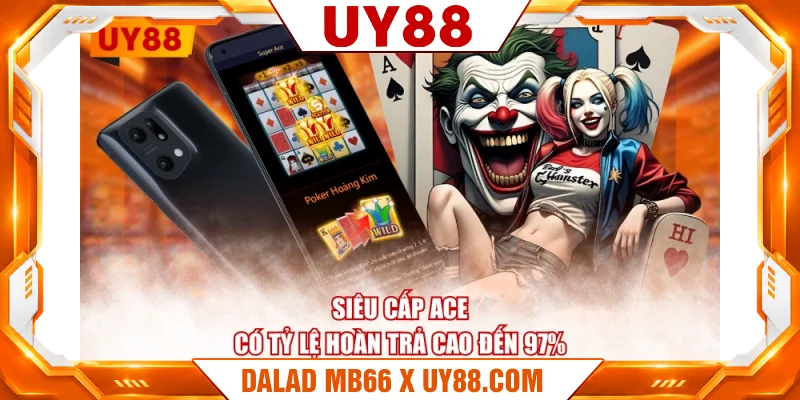 Siêu Cấp Ace có tỷ lệ hoàn trả cao đến 97%