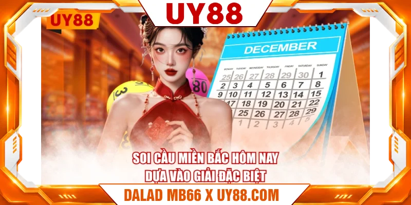 Soi cầu miền bắc hôm nay dựa vào giải đặc biệt
