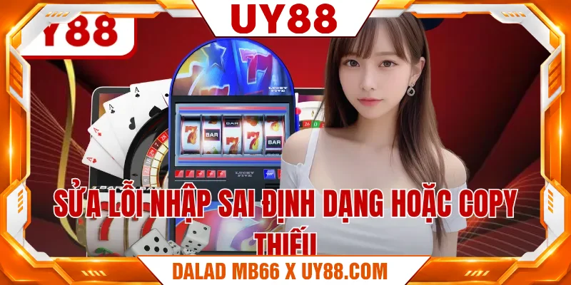 Sửa lỗi nhập sai định dạng hoặc copy thiếu