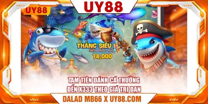 Tam Tiên Đánh Cá thưởng đến x333 theo giá trị đạn