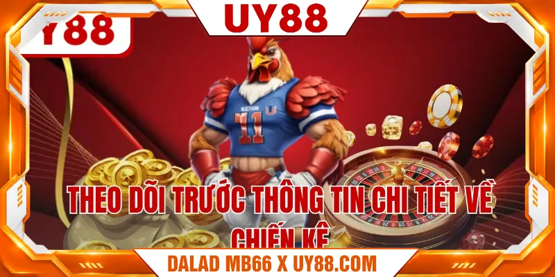 Theo dõi trước thông tin chi tiết về chiến kê