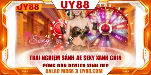 Trải Nghiệm Sảnh AE Sexy Xanh Chín Cùng Dàn Dealer Xinh Đẹp