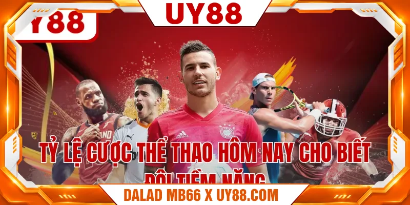 Tỷ lệ cược thể thao hôm nay cho biết đội tiềm năng